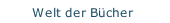 Welt der B&uuml;cher