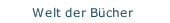 Welt der B&uuml;cher
